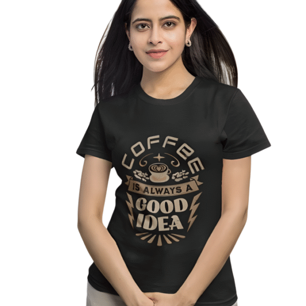 Coffee Is Always A Good Idea T-Shirt