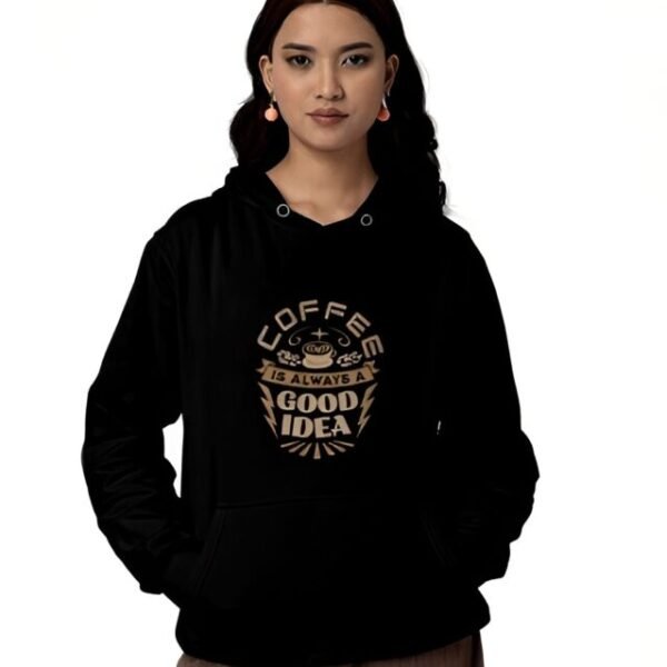 Coffee Is Always A Good Idea Hoodie